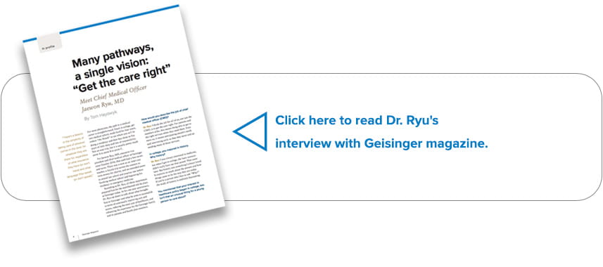 Click here to read Dr Ryu's interview with Geisinger magazine