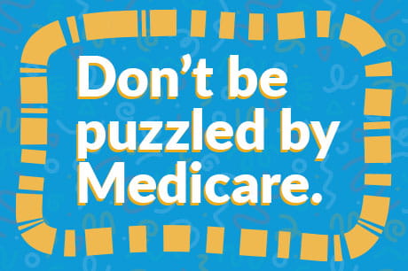 A colorful text graphic that reads "Don't be puzzled by Medicare."